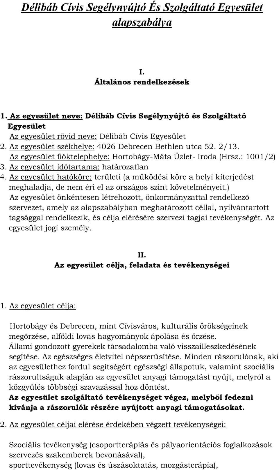 Az egyesület fióktelephelye: Hortobágy-Máta Üzlet- Iroda (Hrsz.: 1001/2) 3. Az egyesület időtartama: határozatlan 4.