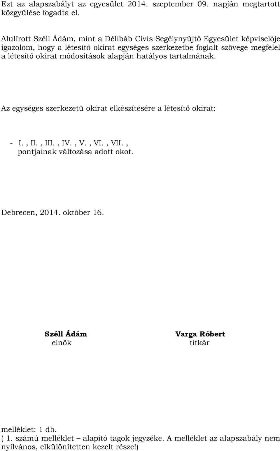 létesítő okirat módosítások alapján hatályos tartalmának. Az egységes szerkezetű okirat elkészítésére a létesítő okirat: - I., II., III., IV., V., VI., VII.