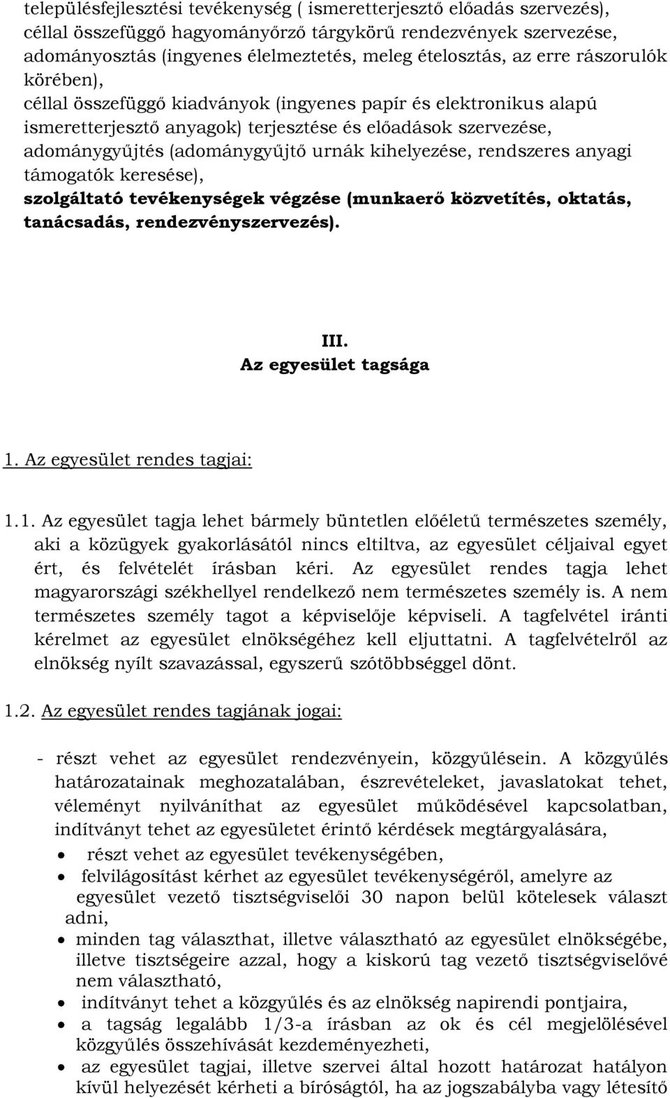 kihelyezése, rendszeres anyagi támogatók keresése), szolgáltató tevékenységek végzése (munkaerő közvetítés, oktatás, tanácsadás, rendezvényszervezés). III. Az egyesület tagsága 1.