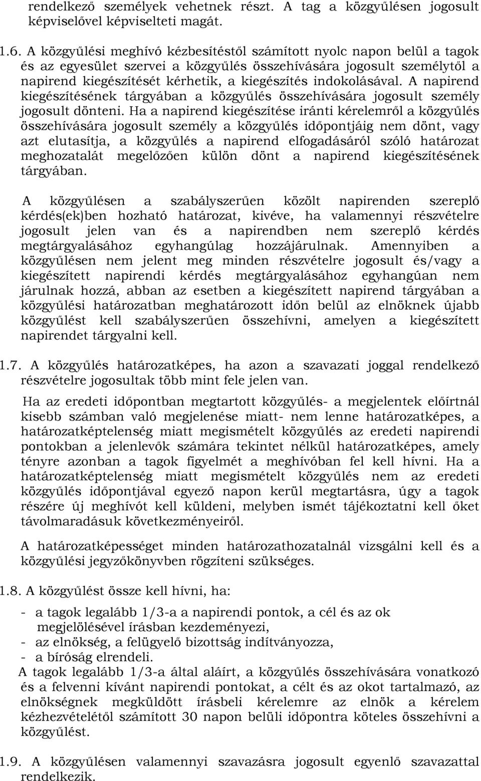 indokolásával. A napirend kiegészítésének tárgyában a közgyűlés összehívására jogosult személy jogosult dönteni.