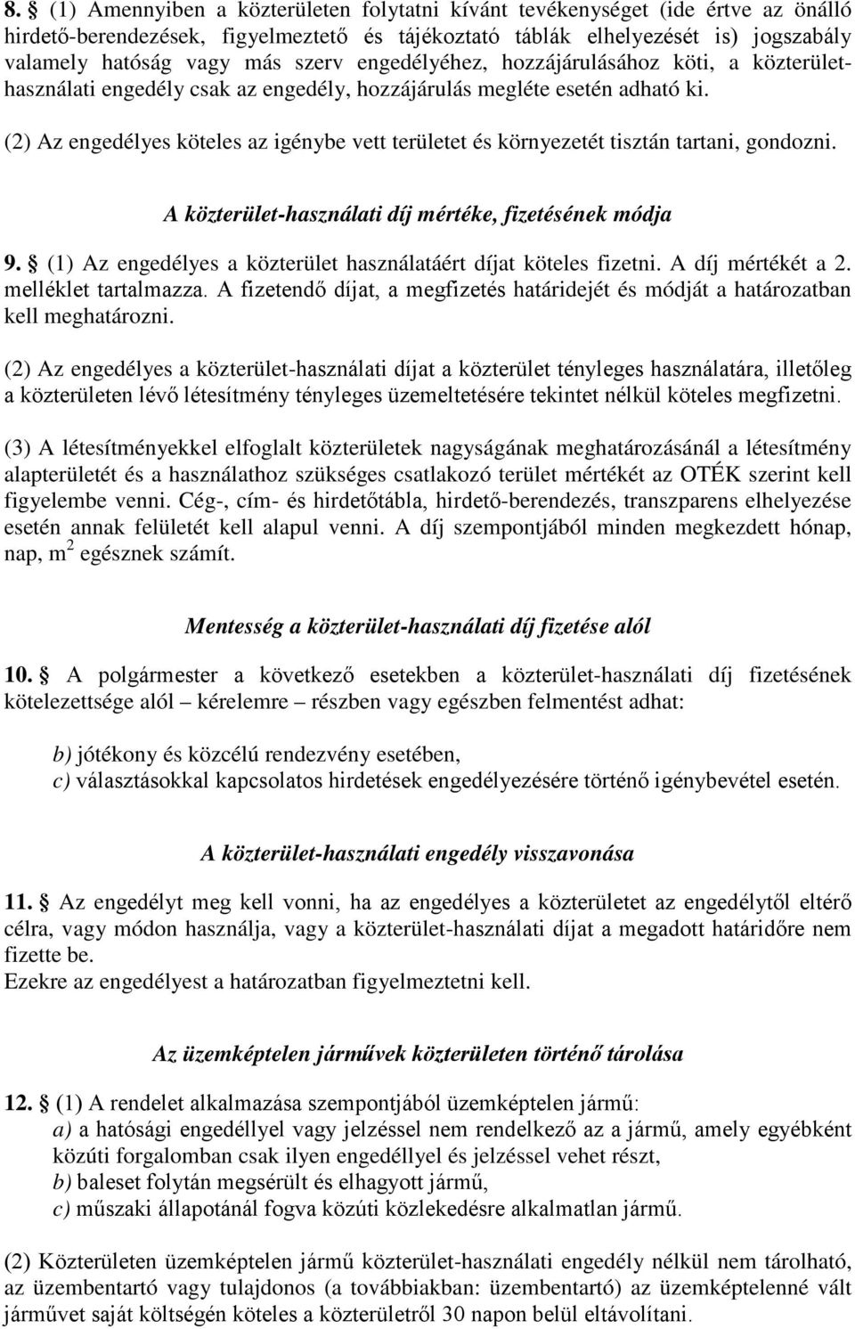 (2) Az engedélyes köteles az igénybe vett területet és környezetét tisztán tartani, gondozni. A közterület-használati díj mértéke, fizetésének módja 9.