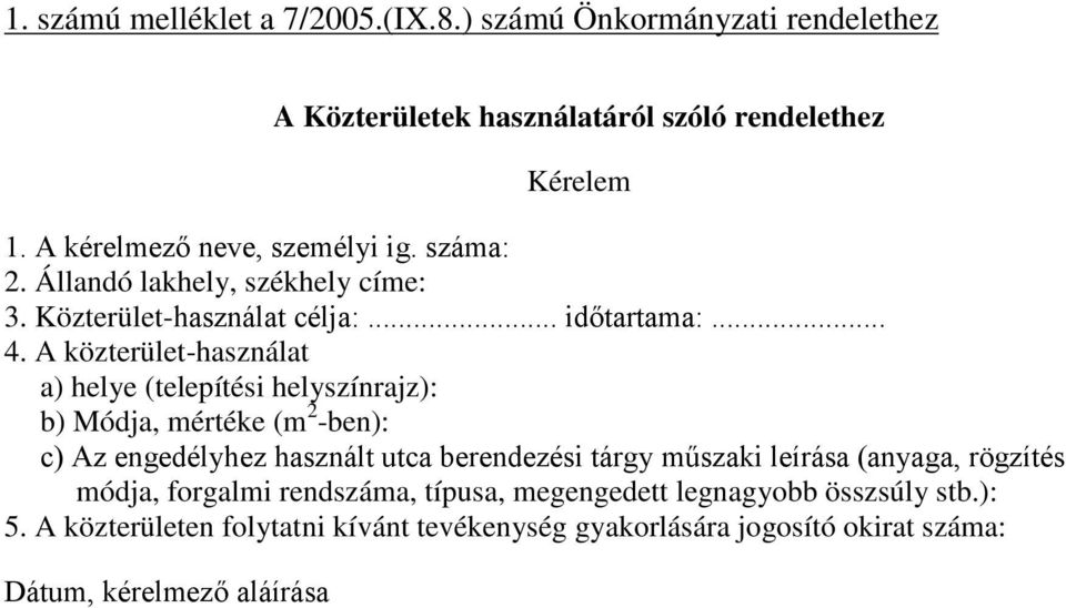 A közterület-használat a) helye (telepítési helyszínrajz): b) Módja, mértéke (m 2 -ben): c) Az engedélyhez használt utca berendezési tárgy műszaki