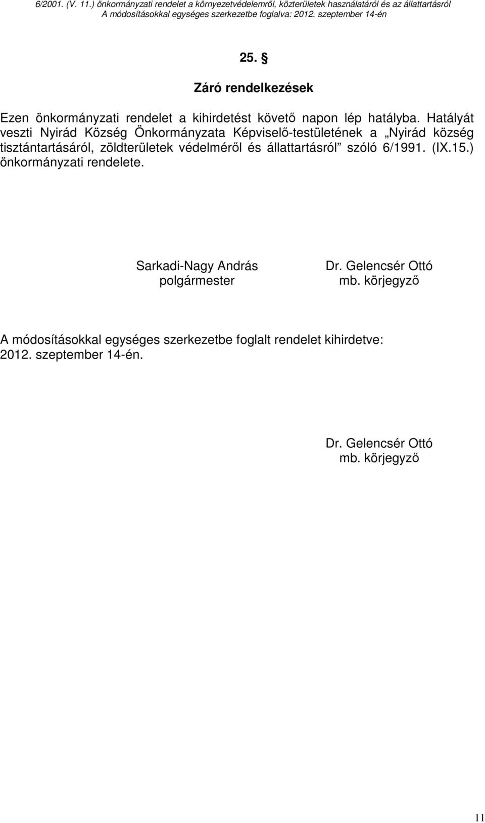 védelmérıl és állattartásról szóló 6/1991. (IX.15.) önkormányzati rendelete. Sarkadi-Nagy András polgármester Dr.