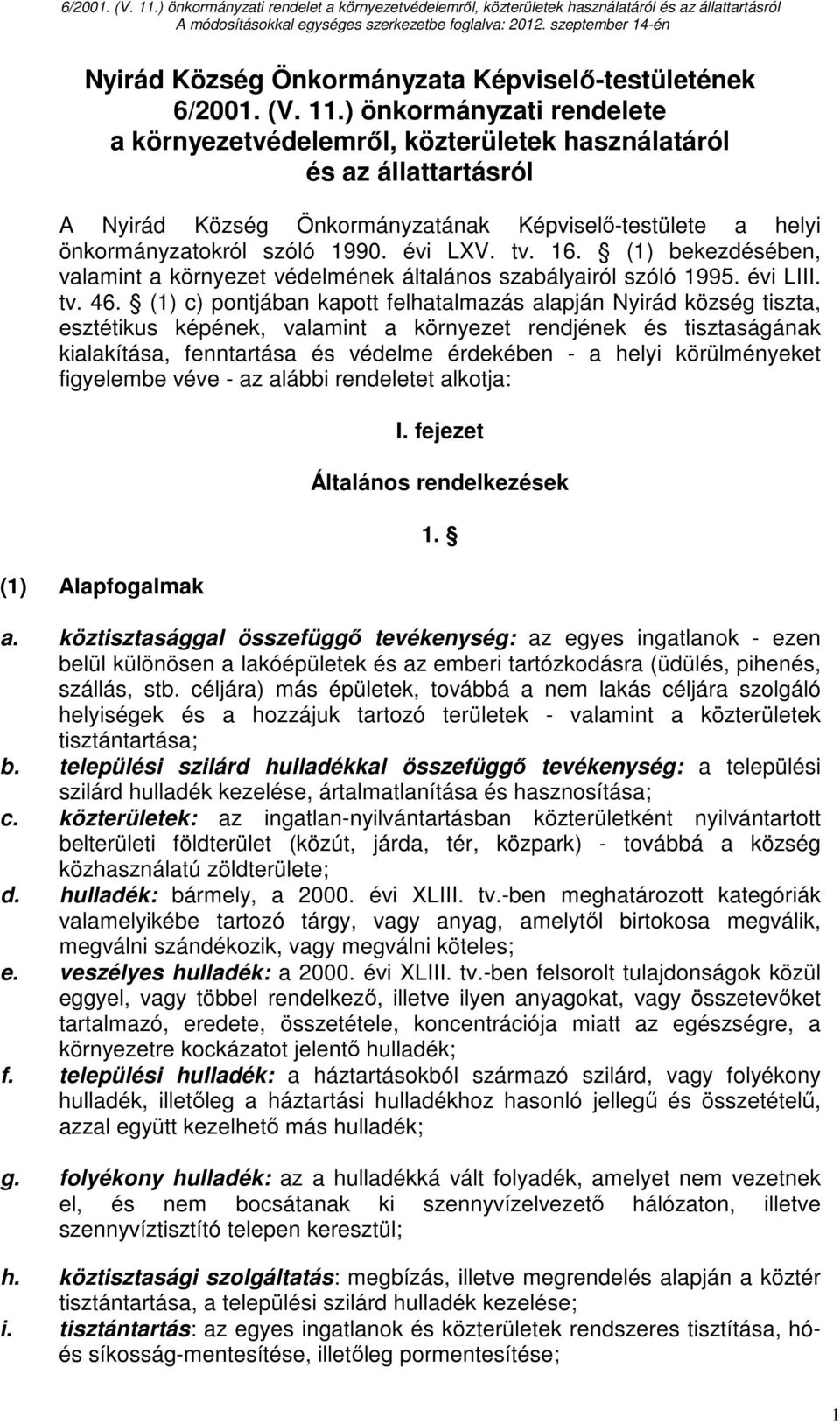 16. (1) bekezdésében, valamint a környezet védelmének általános szabályairól szóló 1995. évi LIII. tv. 46.