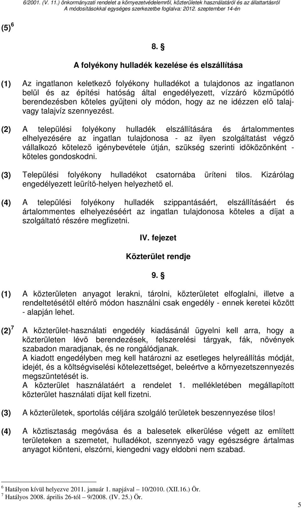 berendezésben köteles győjteni oly módon, hogy az ne idézzen elı talajvagy talajvíz szennyezést.