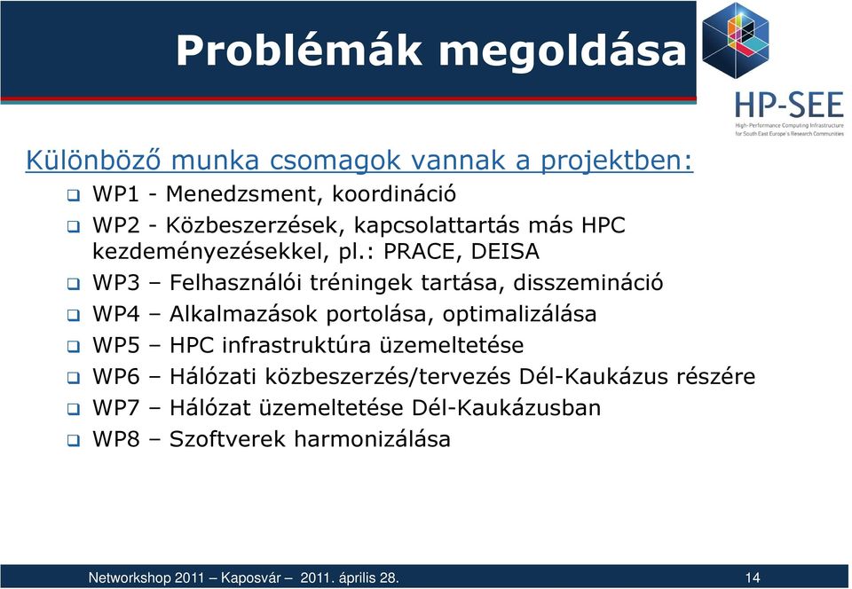 : PRACE, DEISA WP3 Felhasználói tréningek tartása, disszemináció WP4 Alkalmazások portolása, optimalizálása WP5 HPC