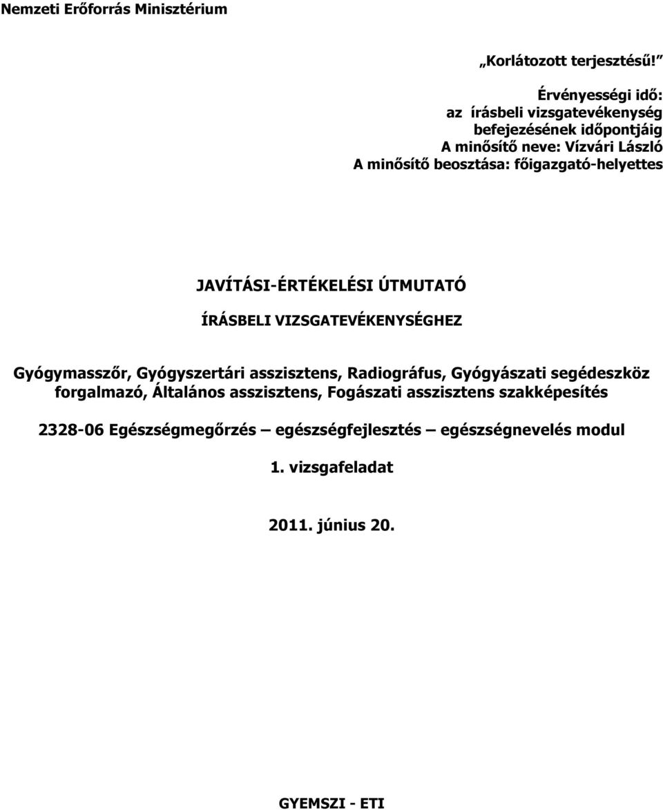 főigazgató-helyettes JAVÍTÁSI-ÉRTÉKELÉSI ÚTMUTATÓ ÍRÁSBELI VIZSGATEVÉKENYSÉGHEZ Gyógymasszőr, Gyógyszertári asszisztens,