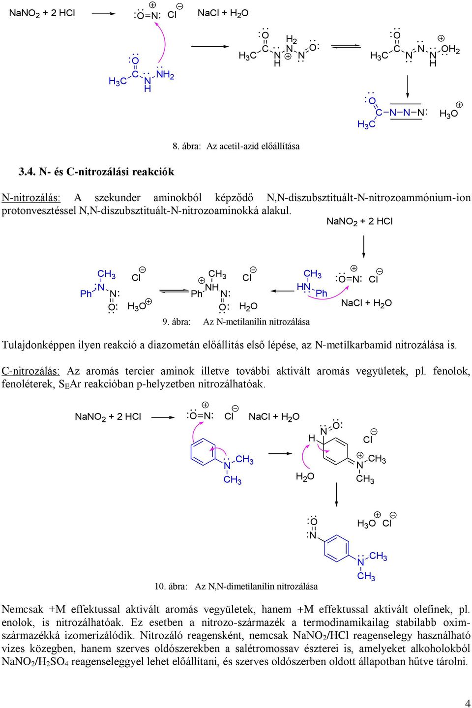 ábra: Az -metilanilin nitrozálása 3 Ph a + 2 Tulajdonképpen ilyen reakció a diazometán előállítás első lépése, az -metilkarbamid nitrozálása is.