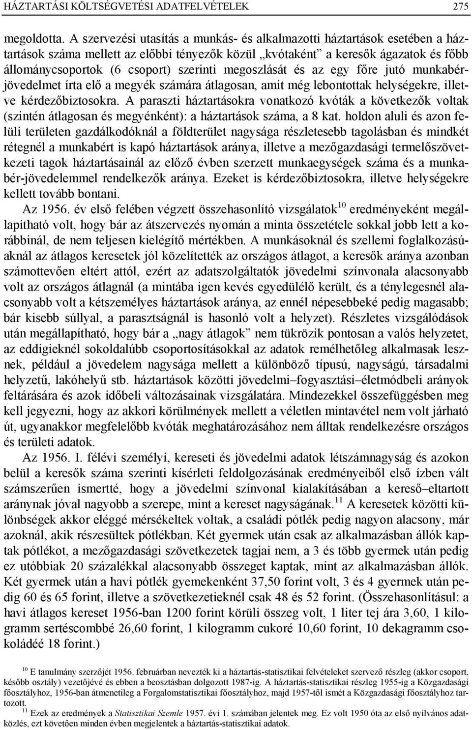 megoszlását és az egy főre jutó munkabérjövedelmet írta elő a megyék számára átlagosan, amit még lebontottak helységekre, illetve kérdezőbiztosokra.