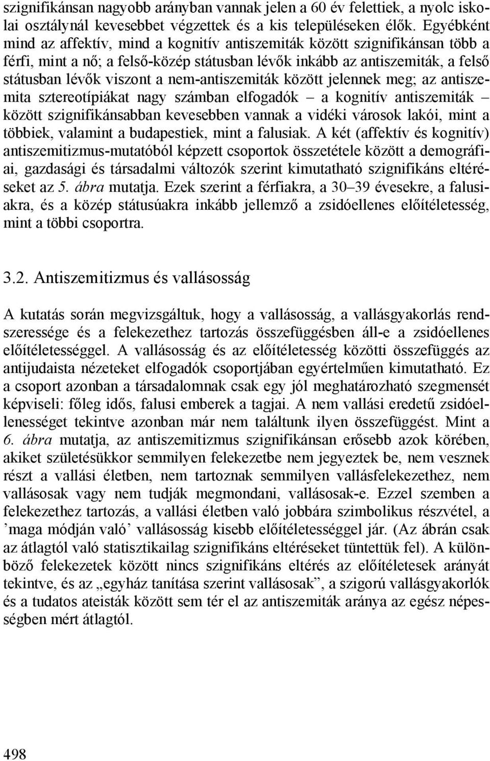 nem-antiszemiták között jelennek meg; az antiszemita sztereotípiákat nagy számban elfogadók a kognitív antiszemiták között szignifikánsabban kevesebben vannak a vidéki városok lakói, mint a többiek,