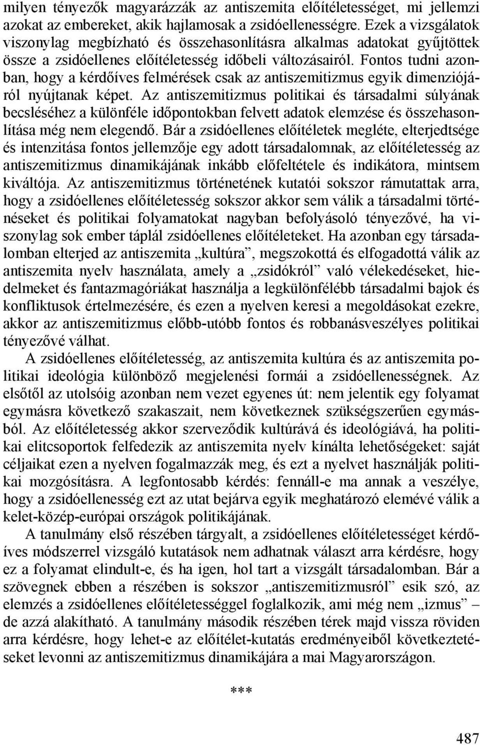 Fontos tudni azonban, hogy a kérdőíves felmérések csak az antiszemitizmus egyik dimenziójáról nyújtanak képet.