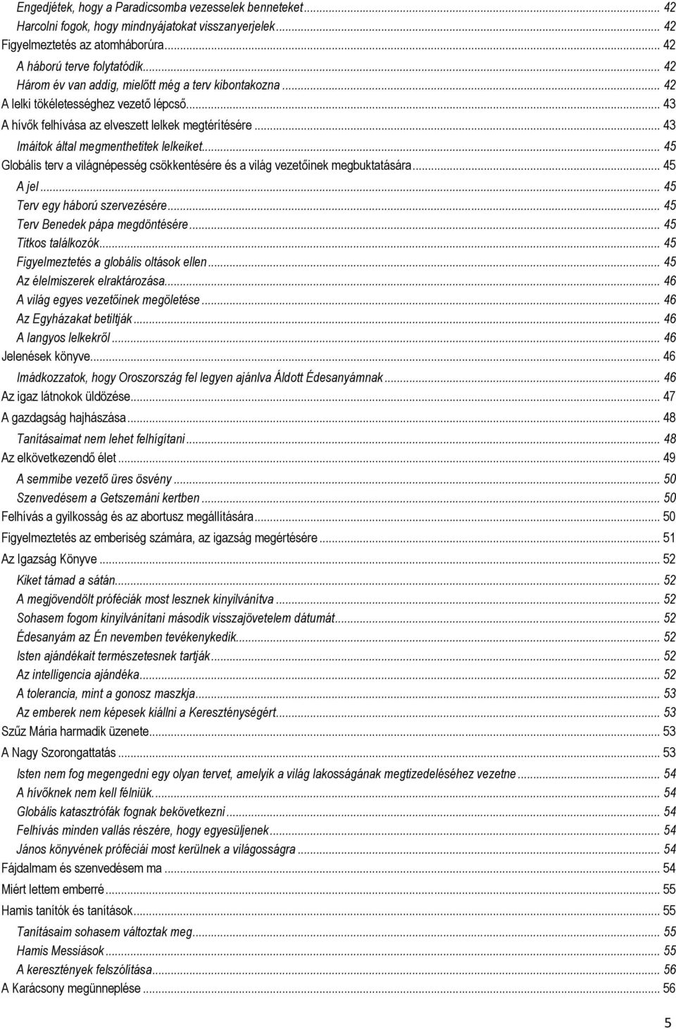 .. 43 Imáitok által megmenthetitek lelkeiket... 45 Globális terv a világnépesség csökkentésére és a világ vezetőinek megbuktatására... 45 A jel... 45 Terv egy háború szervezésére.