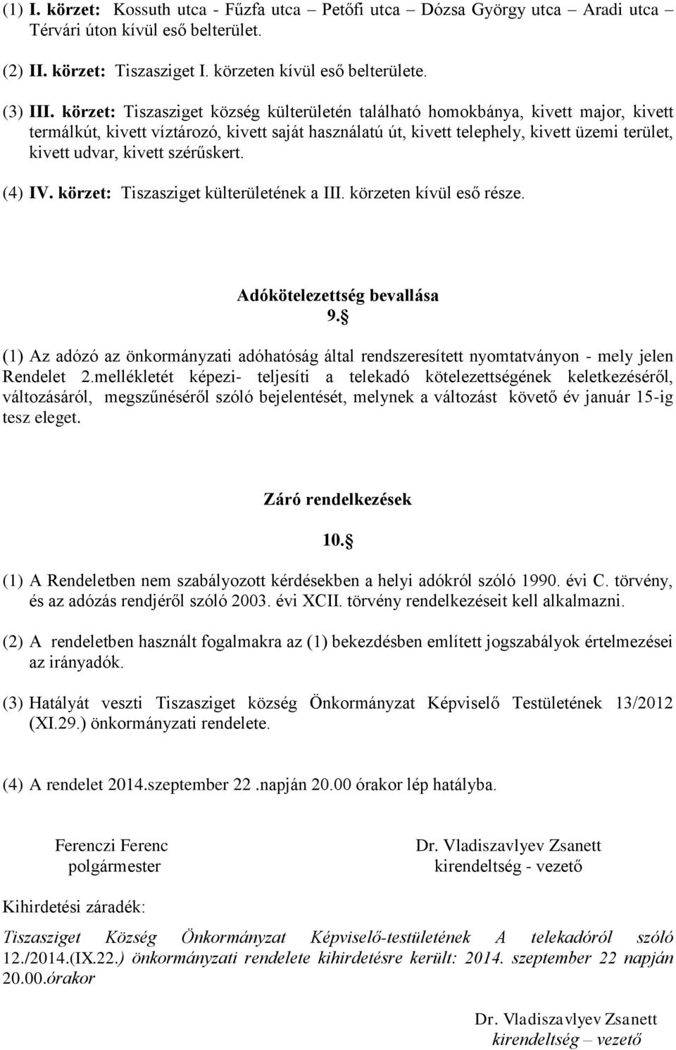 kivett szérűskert. (4) IV. körzet: Tiszasziget külterületének a III. körzeten kívül eső része. Adókötelezettség bevallása 9.