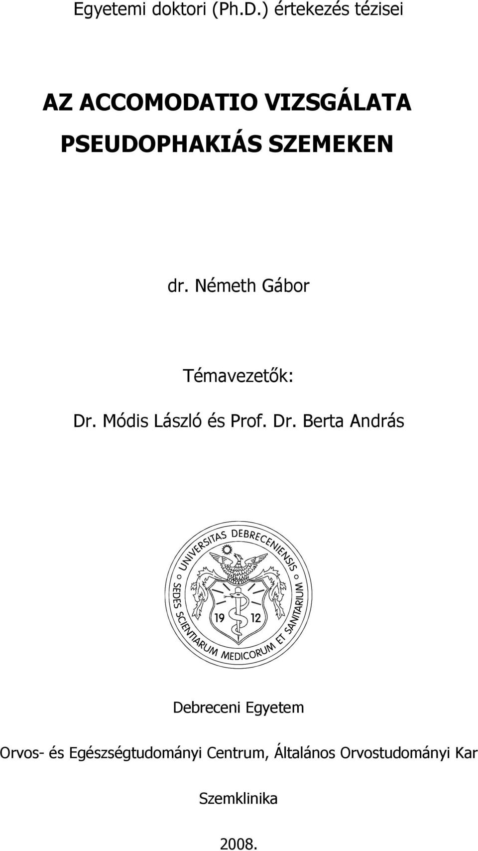 SZEMEKEN dr. Németh Gábor Témavezetık: Dr. Módis László és Prof.