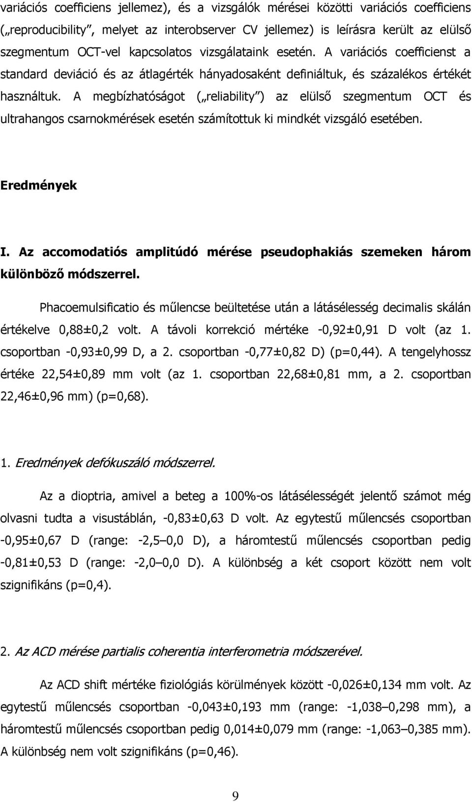 A megbízhatóságot ( reliability ) az elülsı szegmentum OCT és ultrahangos csarnokmérések esetén számítottuk ki mindkét vizsgáló esetében. Eredmények I.
