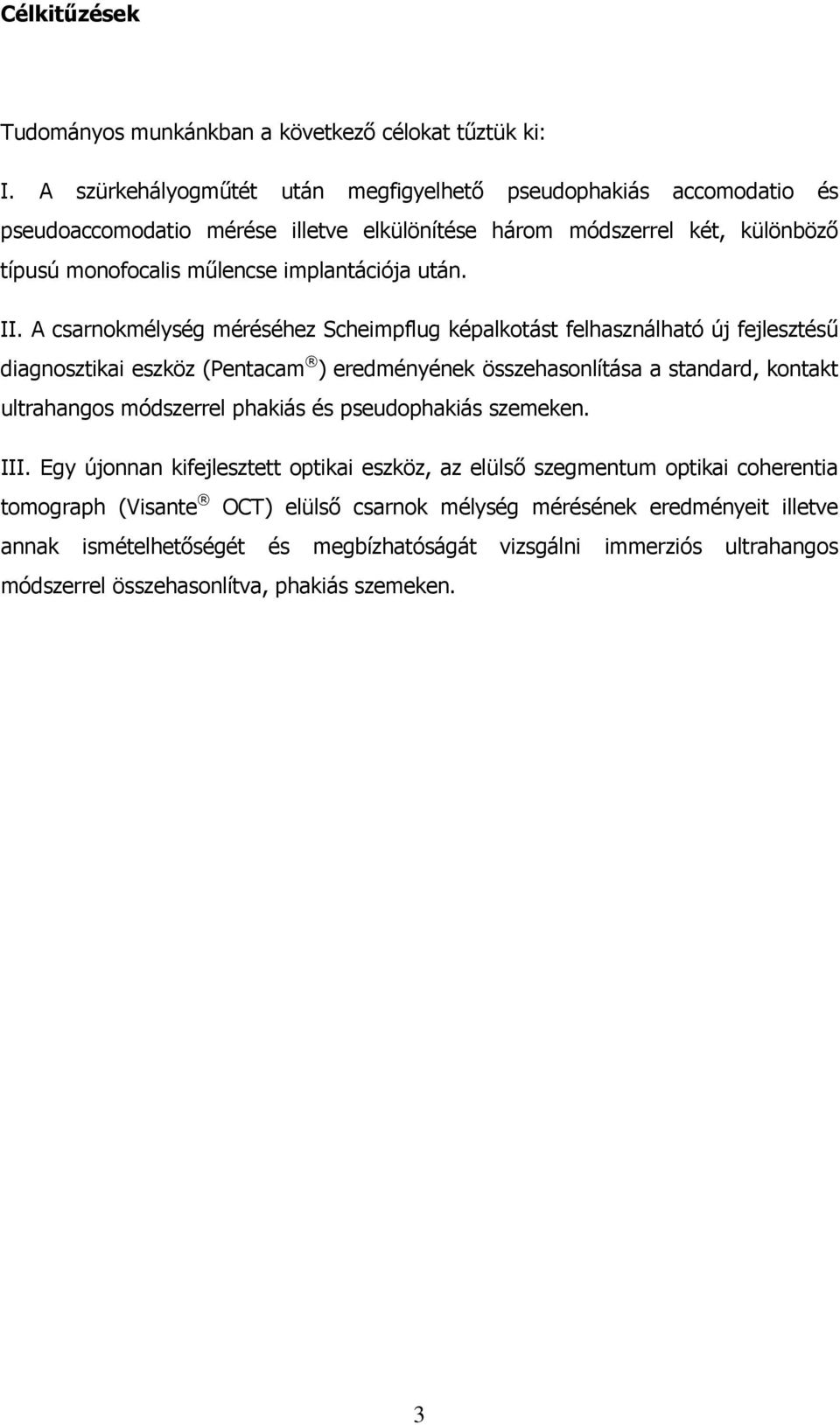 II. A csarnokmélység méréséhez Scheimpflug képalkotást felhasználható új fejlesztéső diagnosztikai eszköz (Pentacam ) eredményének összehasonlítása a standard, kontakt ultrahangos módszerrel