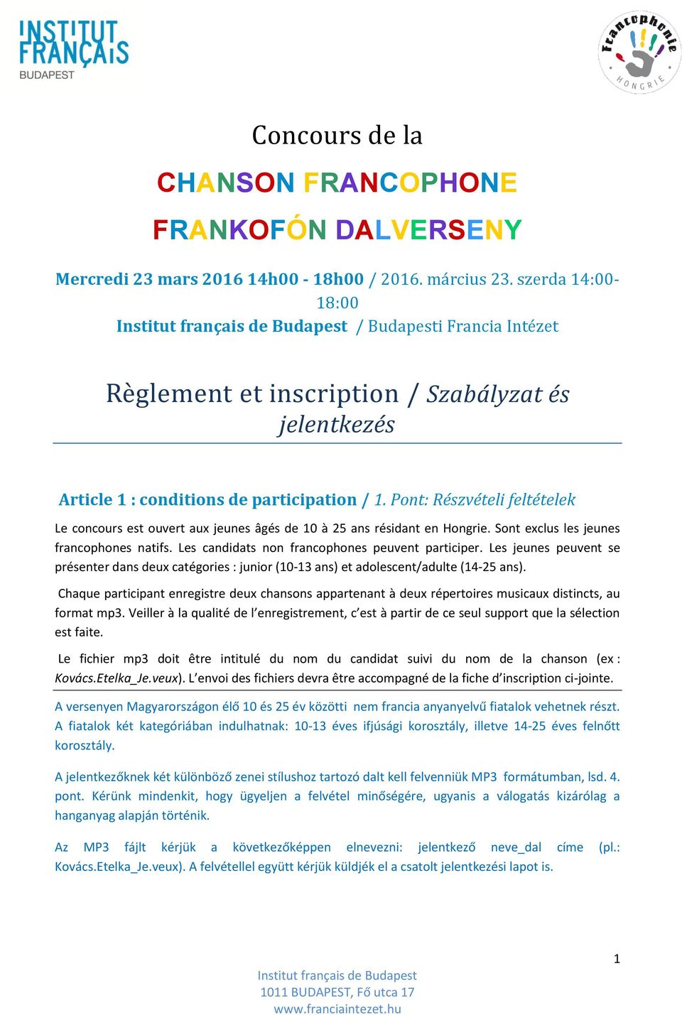 Pont: Részvételi feltételek Le concours est ouvert aux jeunes âgés de 10 à 25 ans résidant en Hongrie. Sont exclus les jeunes francophones natifs. Les candidats non francophones peuvent participer.