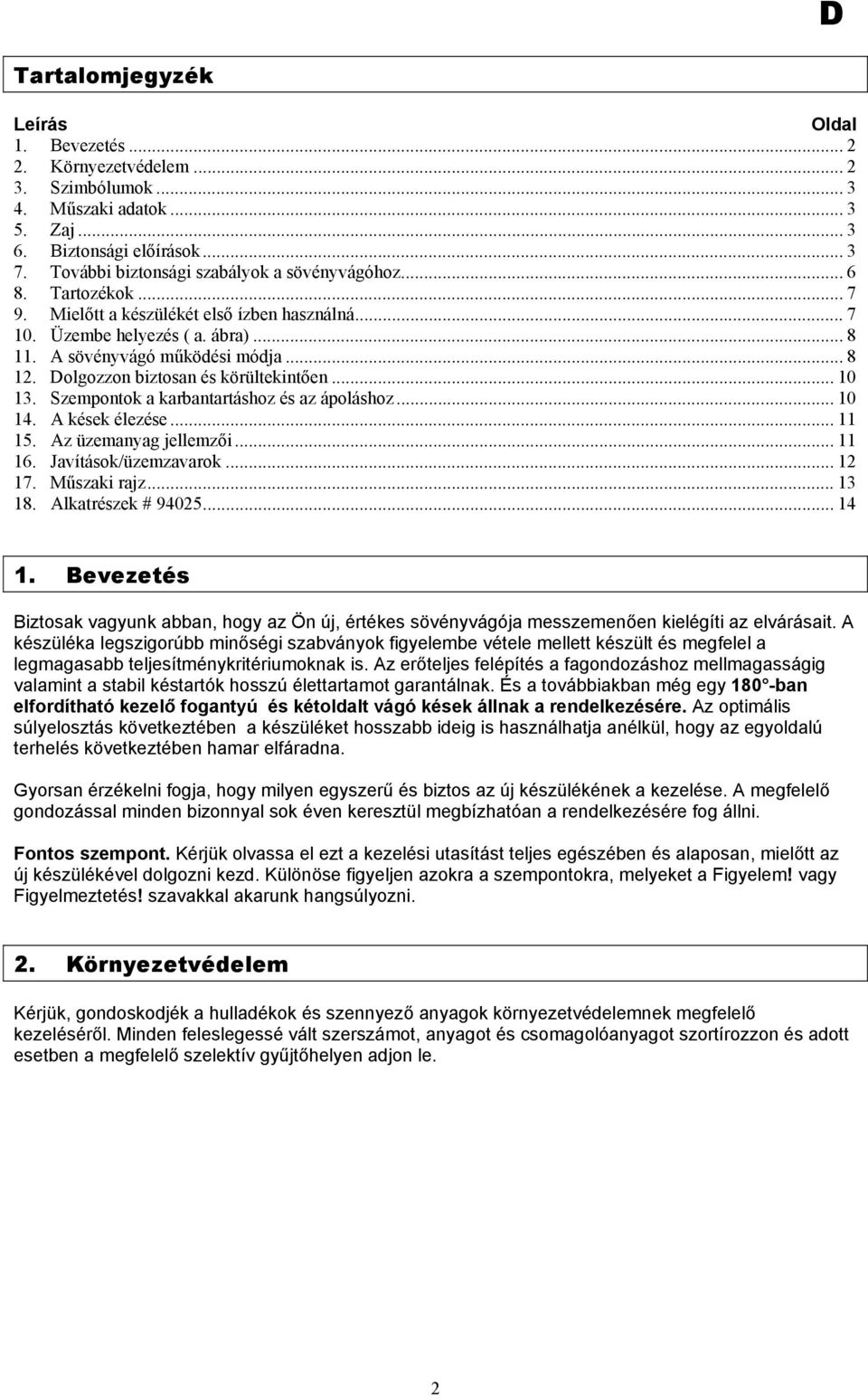 Dolgozzon biztosan és körültekintően... 10 13. Szempontok a karbantartáshoz és az ápoláshoz... 10 14. A kések élezése... 11 15. Az üzemanyag jellemzői... 11 16. Javítások/üzemzavarok... 12 17.