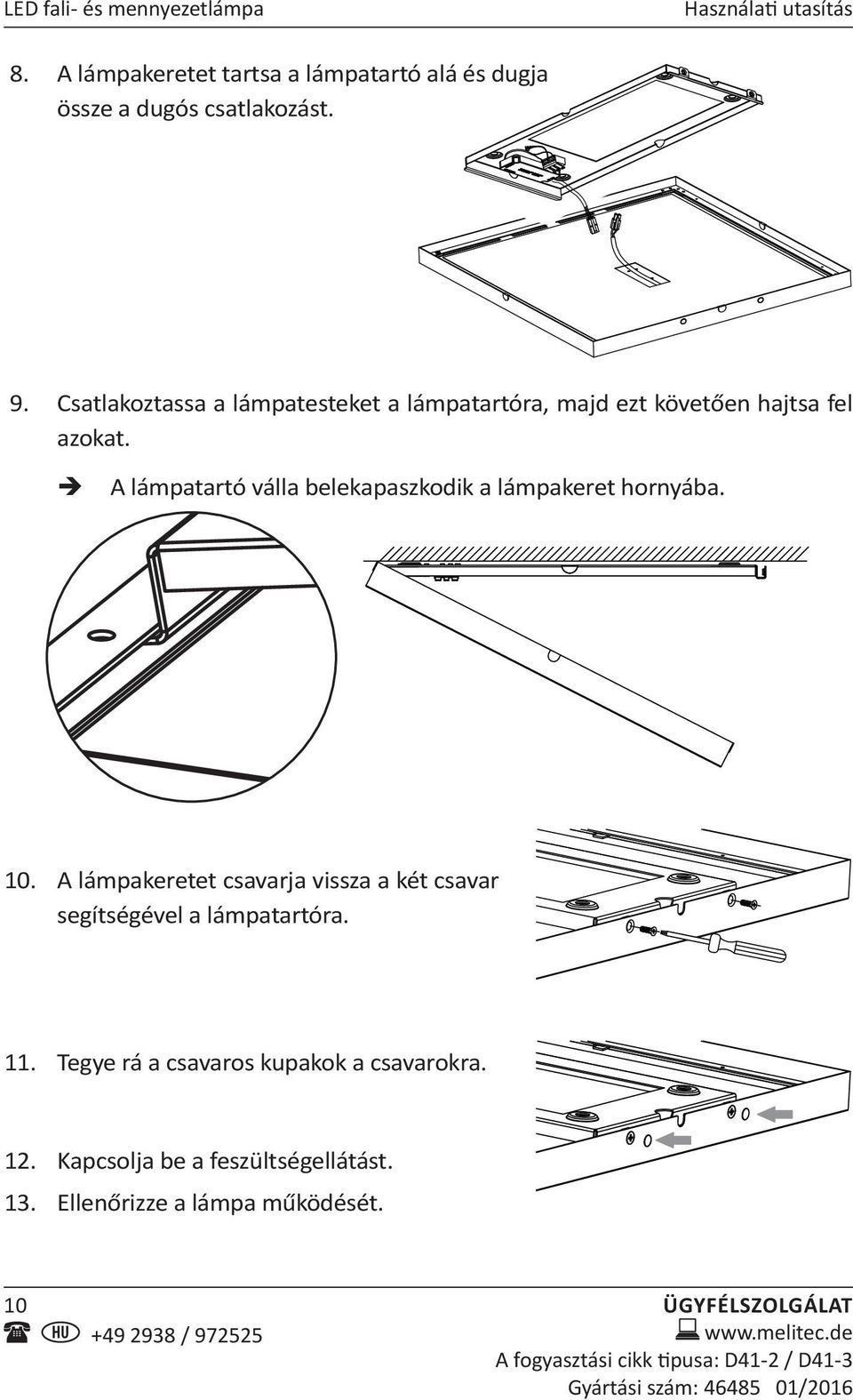 Csatlakoztassa a lámpatesteket a lámpatartóra, majd ezt követően hajtsa fel azokat.