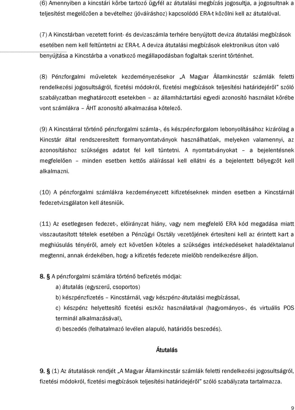 A deviza átutalási megbízások elektronikus úton való benyújtása a Kincstárba a vonatkozó megállapodásban foglaltak szerint történhet.