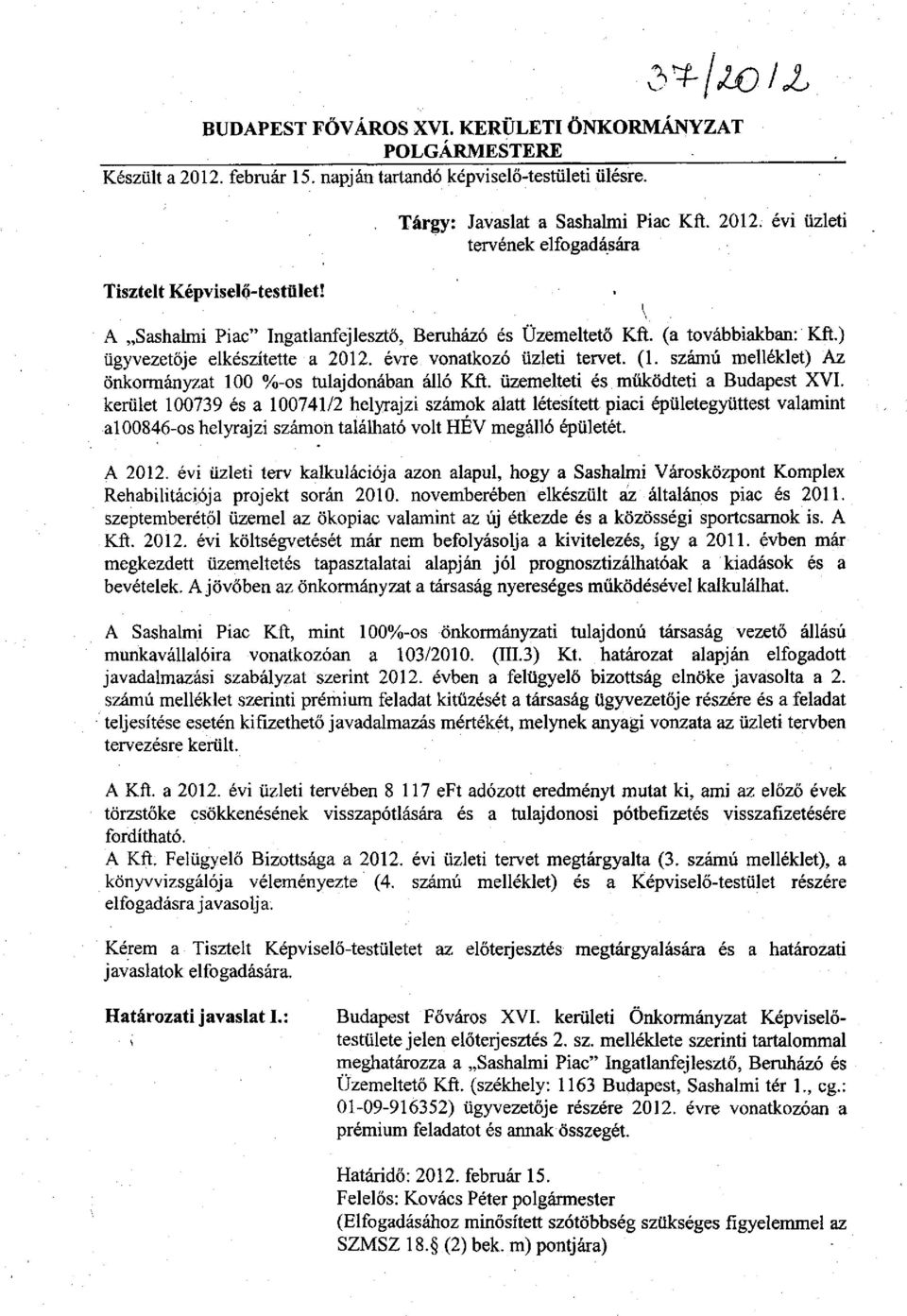 számú melléklet) Az önkormányzat 100 %-os tulajdonában álló Kft. üzemelteti és működteti a Budapest XYI.