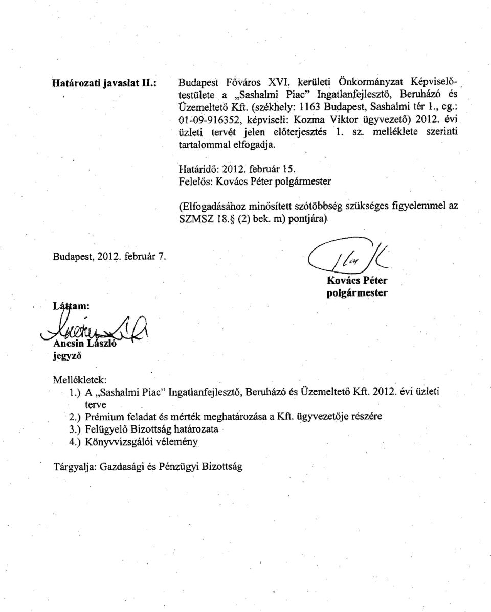 Felelős: Kovács Péter polgármester (Elfogadásához minősített szótöbbség szükséges figyelemmel az SZMSZ 18. (2) bek. m) pontjára) Budapest, 2012. február 7.