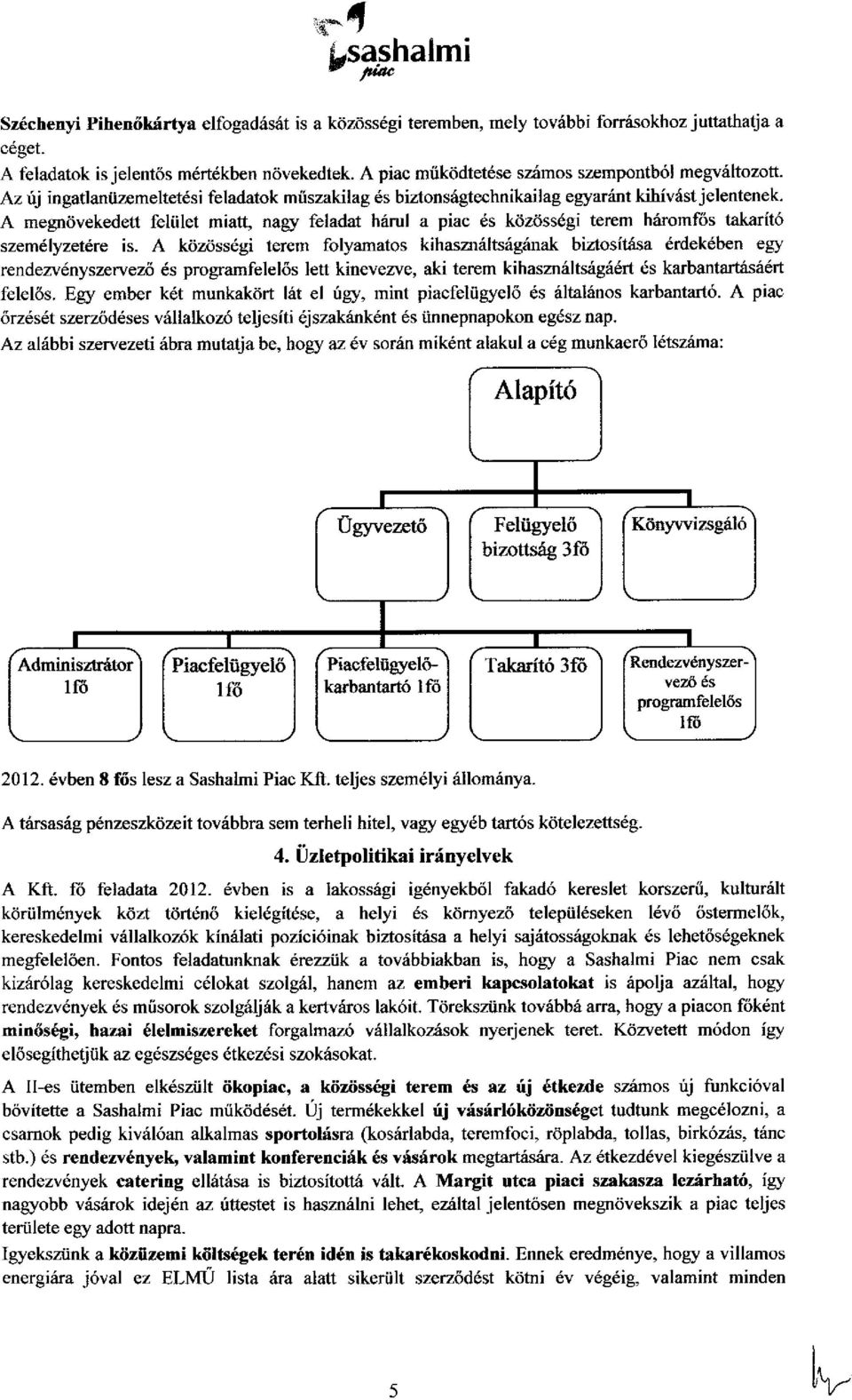 A megnövekedett felület miatt, nagy feladat hárul a piac és közösségi terem háromfős takarító személyzetére is.