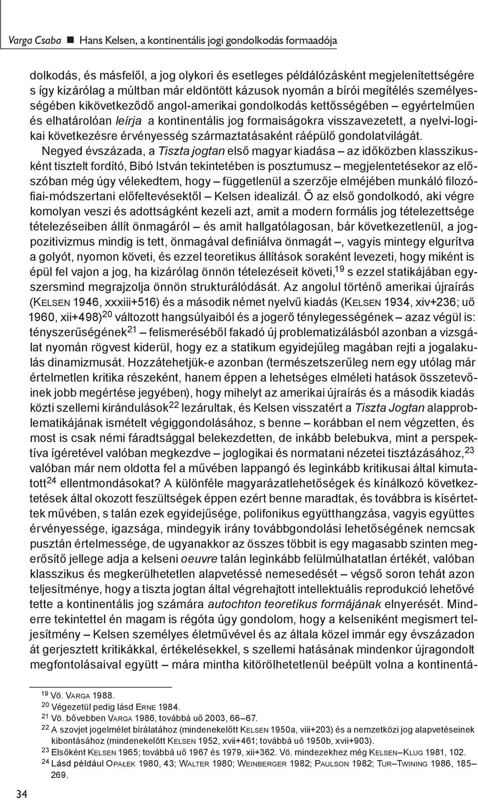 nyelvi-logikai következésre érvényesség származtatásaként ráépülő gondolatvilágát.
