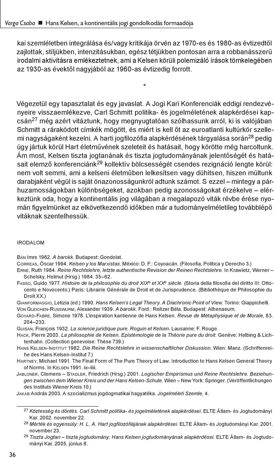 * Végezetül egy tapasztalat és egy javaslat.
