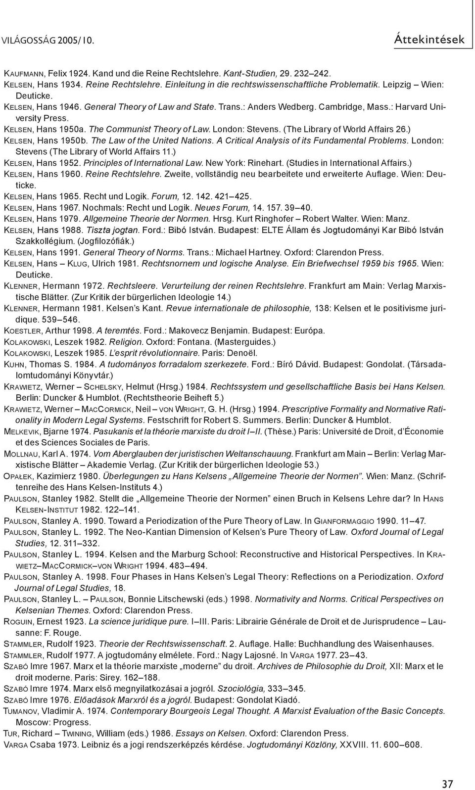London: Stevens. (The Library of World Affairs 26.) Kelsen, Hans 1950b. The Law of the United Nations. A Critical Analysis of its Fundamental Problems.