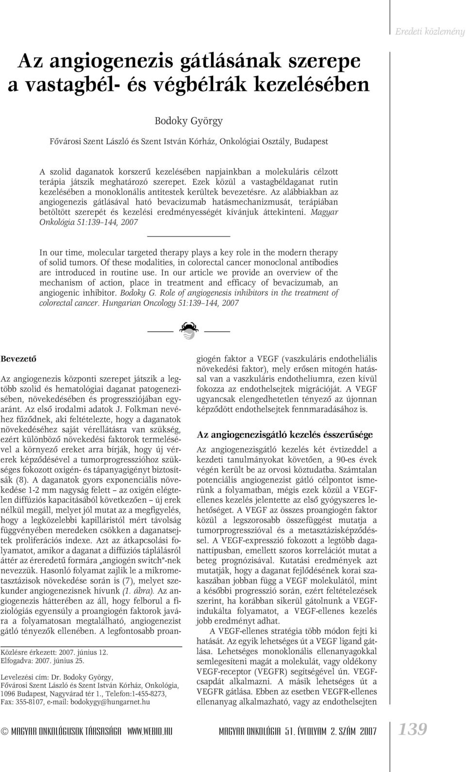 Az alábbiakban az angiogenezis gátlásával ható bevacizumab hatásmechanizmusát, terápiában betöltött szerepét és kezelési eredményességét kívánjuk áttekinteni.