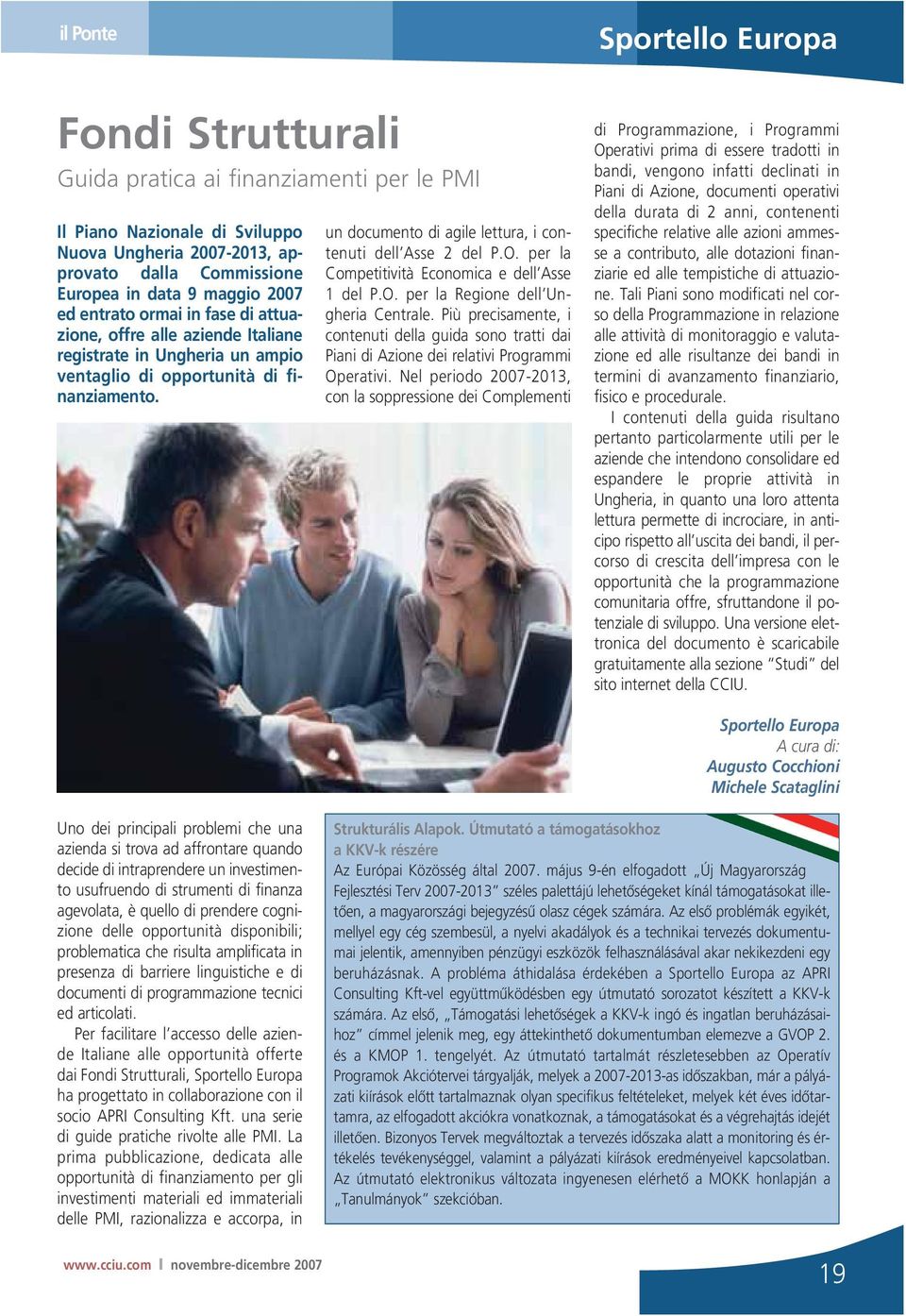 un documento di agile lettura, i contenuti dell Asse 2 del P.O. per la Competitività Economica e dell Asse 1 del P.O. per la Regione dell Ungheria Centrale.