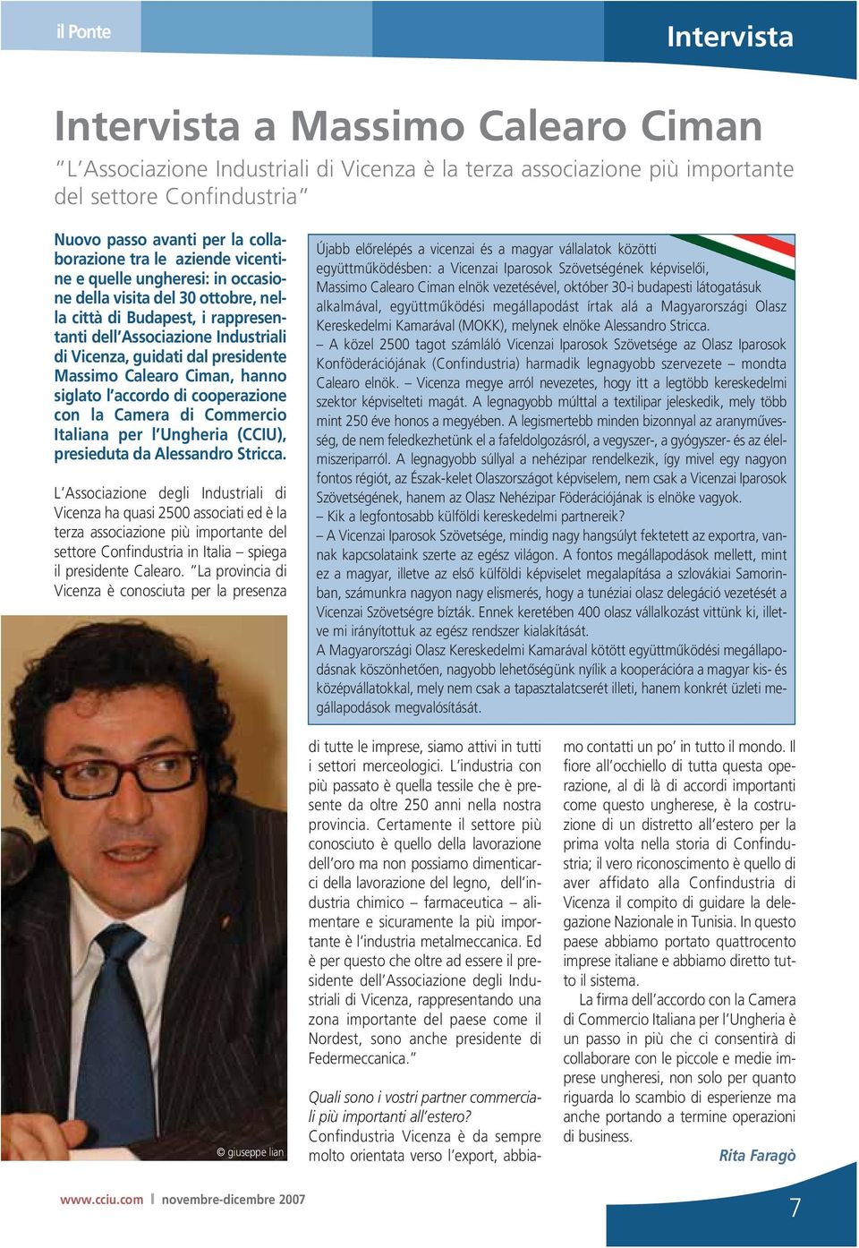 Massimo Calearo Ciman, hanno siglato l accordo di cooperazione con la Camera di Commercio Italiana per l Ungheria (CCIU), presieduta da Alessandro Stricca.