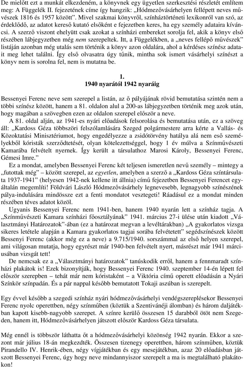 Mivel szakmai könyvrıl, színháztörténeti lexikonról van szó, az érdeklıdı, az adatot keresı kutató elsıként e fejezetben keres, ha egy személy adataira kíváncsi.