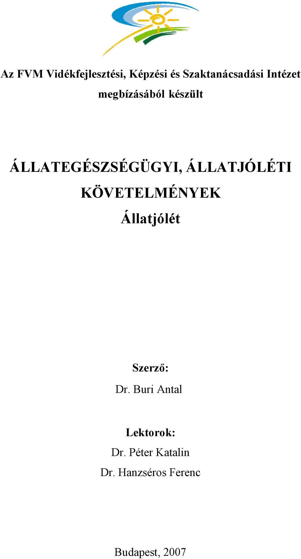 ÁLLATJÓLÉTI KÖVETELMÉNYEK Állatjólét Szerző: Dr.