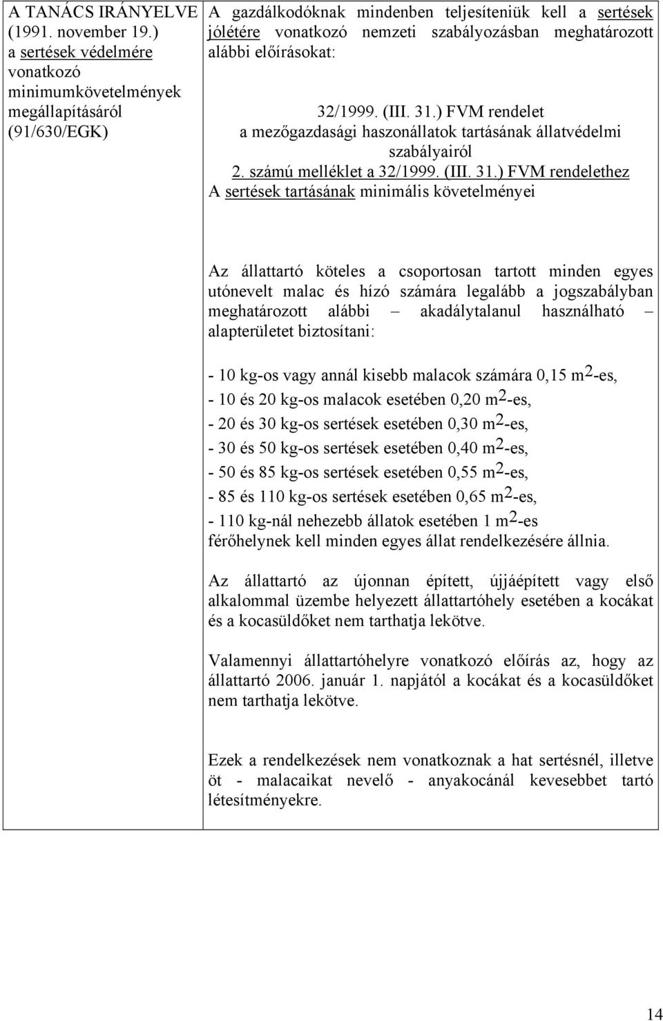 alábbi előírásokat: 32/1999. (III. 31.