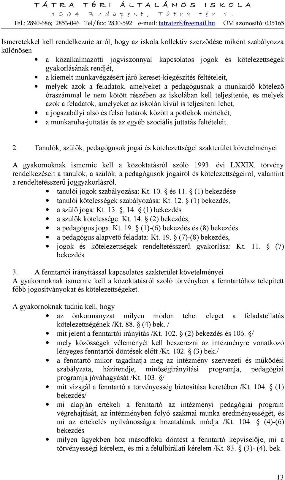 melyek azok a feladatok, amelyeket az iskolán kívül is teljesíteni lehet, a jogszabályi alsó és felső határok között a pótlékok mértékét, a munkaruha-juttatás és az egyéb szociális juttatás