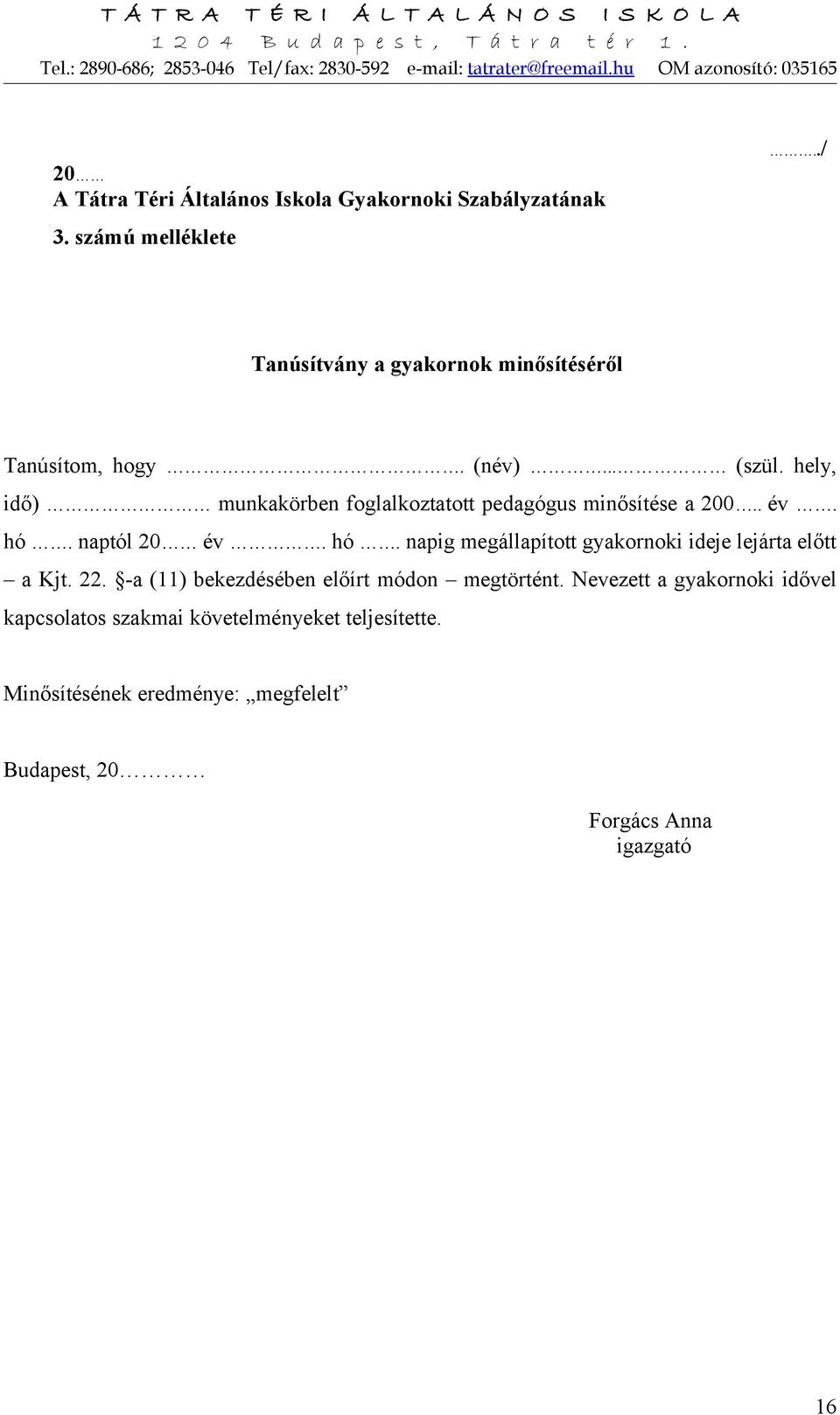 hely, idő) munkakörben foglalkoztatott pedagógus minősítése a 200.. év. hó.