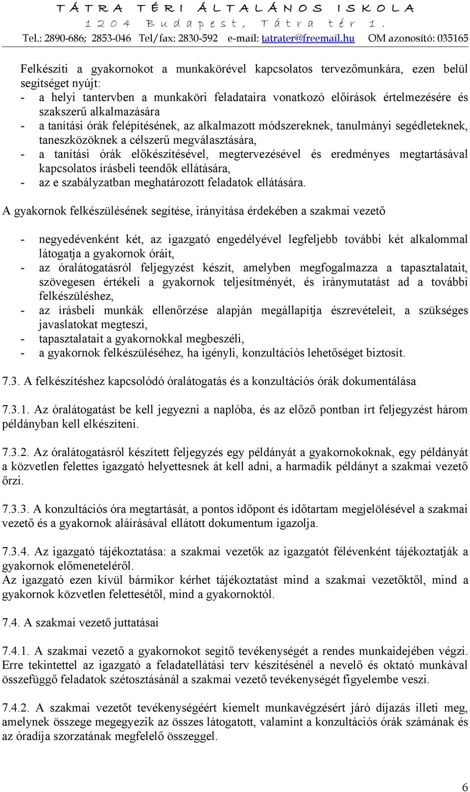 eredményes megtartásával kapcsolatos írásbeli teendők ellátására, - az e szabályzatban meghatározott feladatok ellátására.