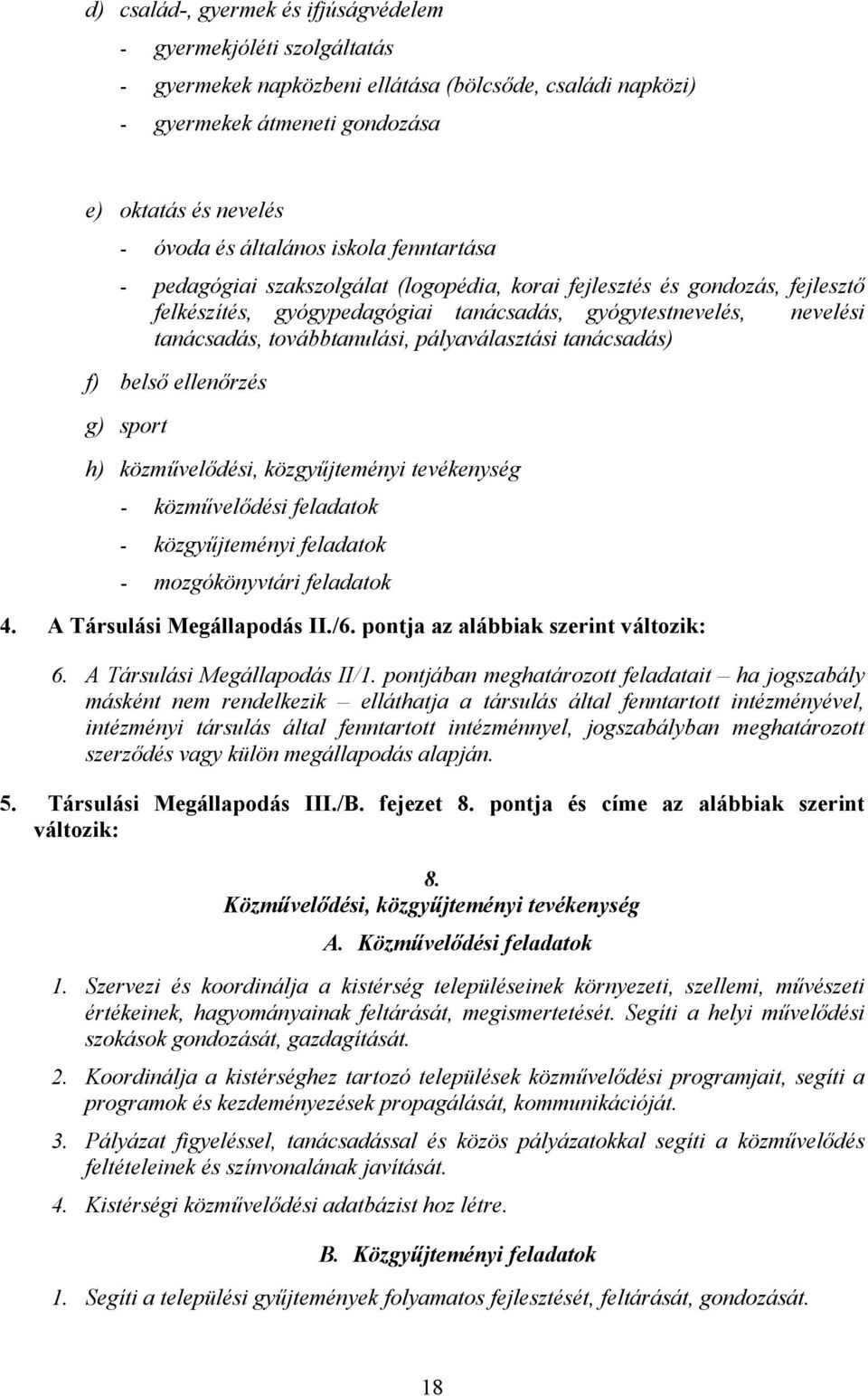 továbbtanulási, pályaválasztási tanácsadás) f) belső ellenőrzés g) sport h) közművelődési, közgyűjteményi tevékenység - közművelődési feladatok - közgyűjteményi feladatok - mozgókönyvtári feladatok 4.