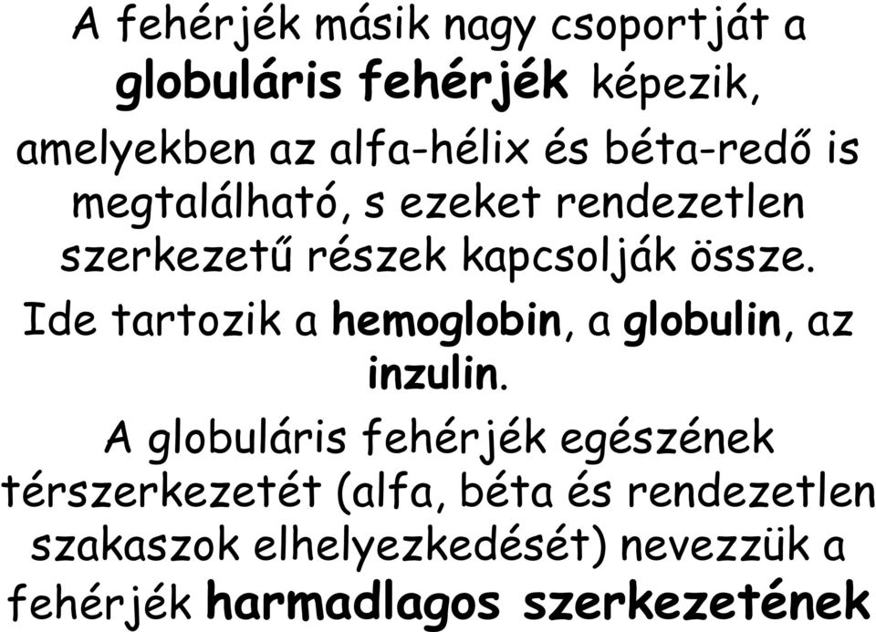 Ide tartozik a hemoglobin, a globulin, az inzulin.