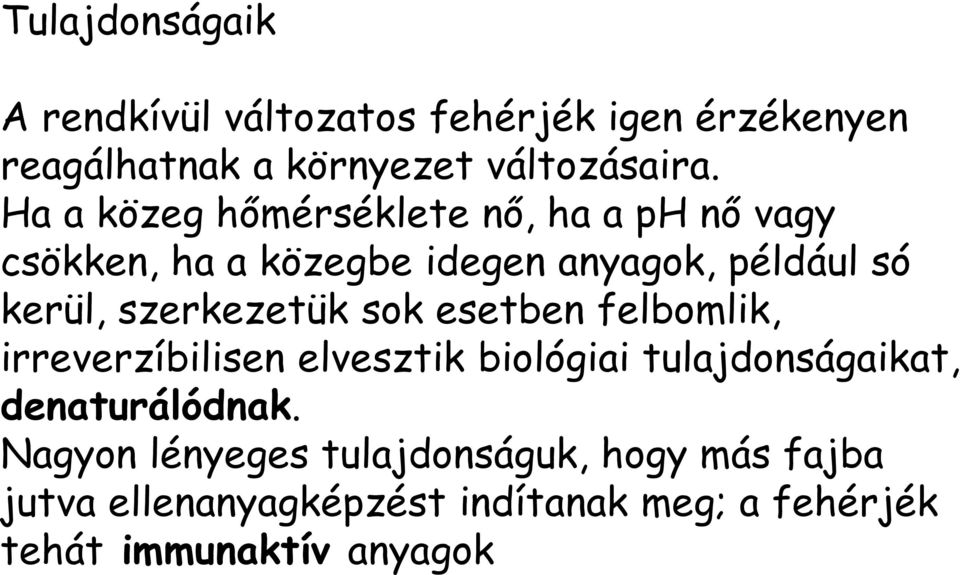 szerkezetük sok esetben felbomlik, irreverzíbilisen elvesztik biológiai tulajdonságaikat, denaturálódnak.