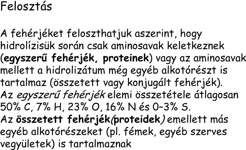 vagy konjugált fehérjék). Az egyszerű fehérjék elemi összetétele átlagosan 50% C, 7% H, 23% O, 16% N és 0 3% S.