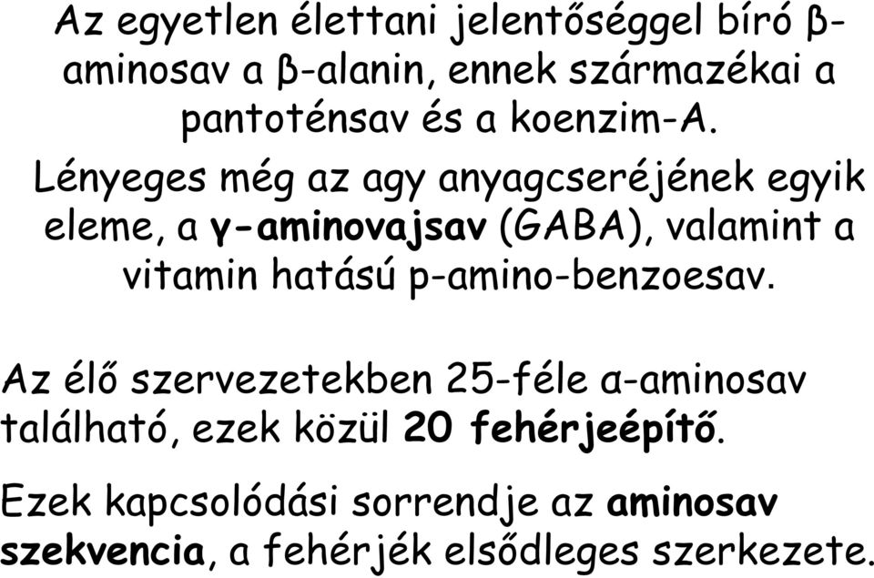 Lényeges még az agy anyagcseréjének egyik eleme, a γ-aminovajsav (GABA), valamint a vitamin hatású