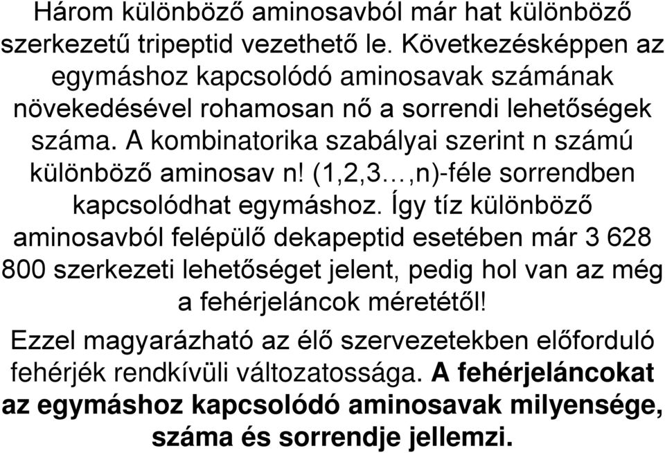 A kombinatorika szabályai szerint n számú különböző aminosav n! (1,2,3,n)-féle sorrendben kapcsolódhat egymáshoz.