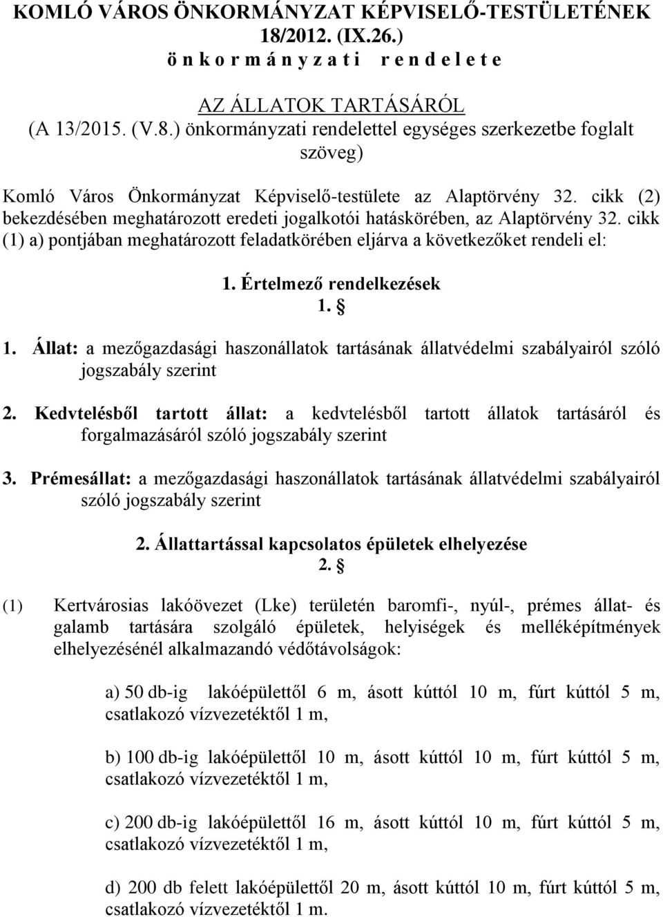 Értelmező rendelkezések 1. 1. Állat: a mezőgazdasági haszonállatok tartásának állatvédelmi szabályairól szóló jogszabály szerint 2.