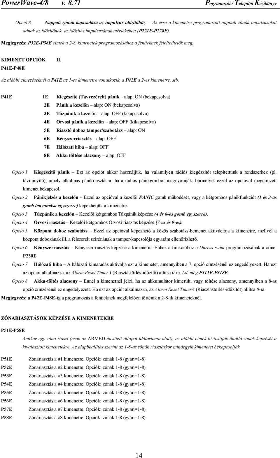 Az alábbi címezéseknél a P41E az 1-es kimenetre vonatkozik, a P42E a 2-es kimenetre, stb.