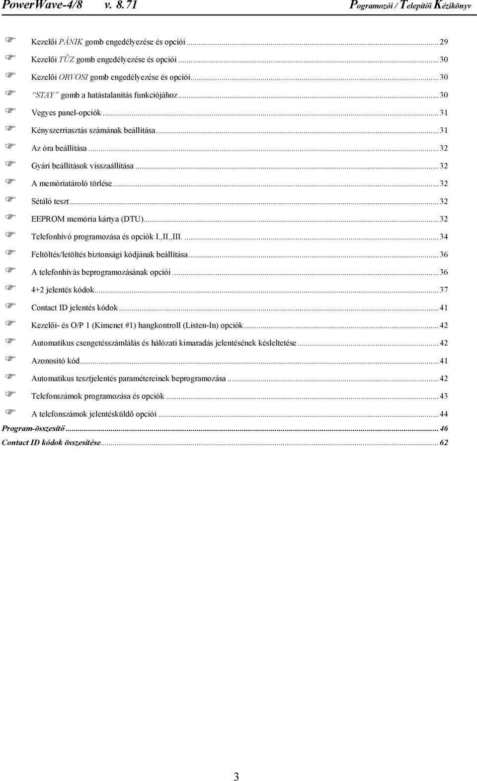 ..32 EEPROM memória kártya (DTU)...32 Telefonhívó programozása és opciók I.,II.,III....34 Feltöltés/letöltés biztonsági kódjának beállítása...36 A telefonhívás beprogramozásának opciói.