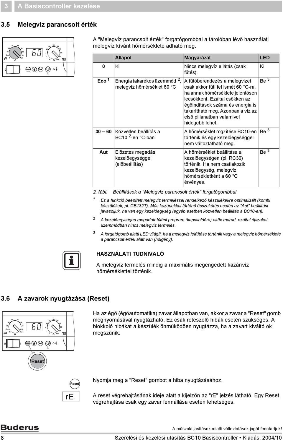 Eco 1 Energia takarékos üzemmód 2, A fűtőberendezés a melegvizet Be 3 melegvíz hőmérséklet 60 C csak akkor fűti fel ismét 60 C-ra, ha annak hőmérséklete jelentősen lecsökkent.