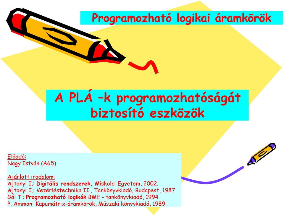 : Digitális rendszerek, Miskolci Egyetem, 2002. Ajtonyi I.: Vezérléstechnika II.